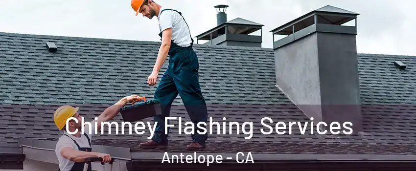 Chimney Flashing Services Antelope - CA