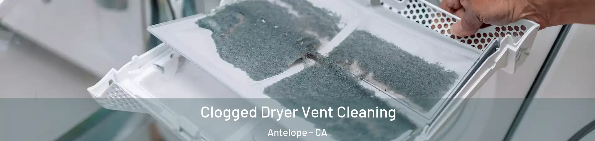  Clogged Dryer Vent Cleaning Antelope - CA