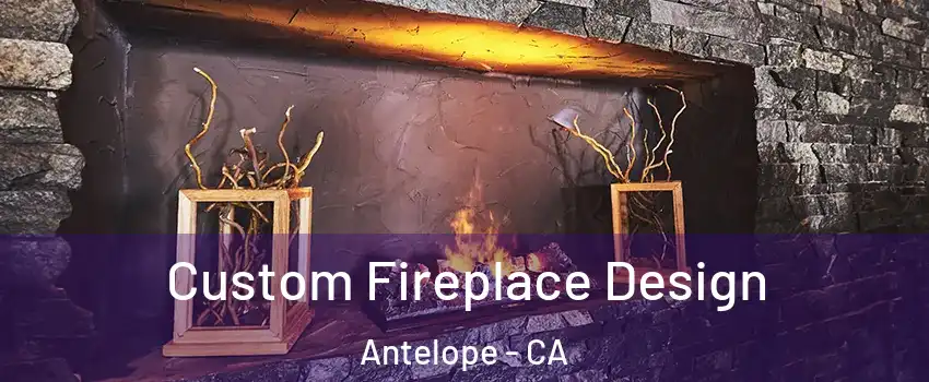  Custom Fireplace Design Antelope - CA
