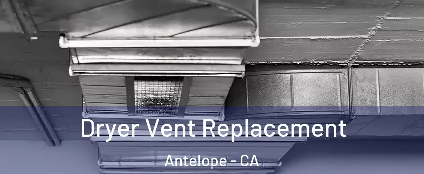  Dryer Vent Replacement Antelope - CA