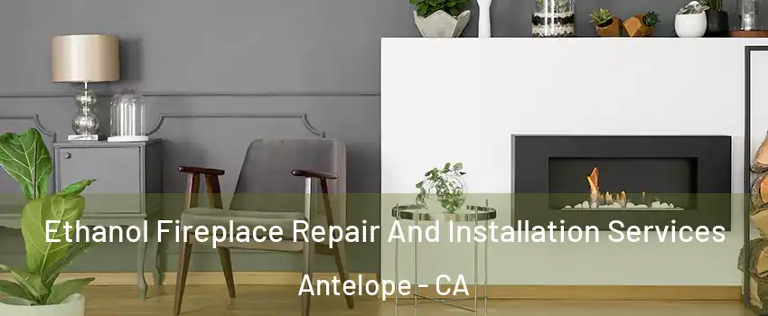  Ethanol Fireplace Repair And Installation Services Antelope - CA