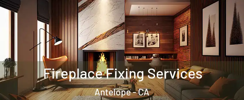  Fireplace Fixing Services Antelope - CA