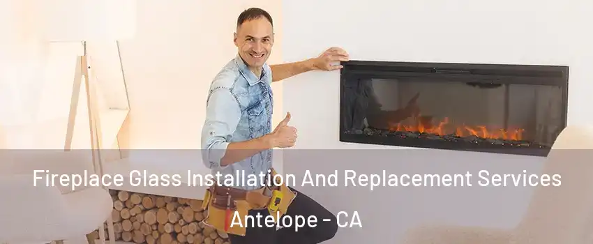  Fireplace Glass Installation And Replacement Services Antelope - CA