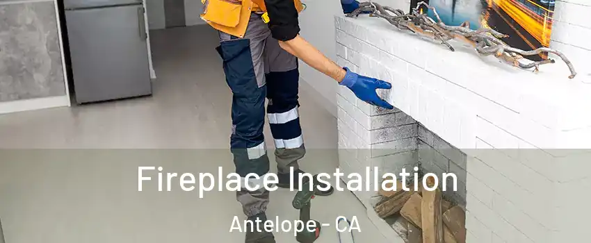 Fireplace Installation Antelope - CA