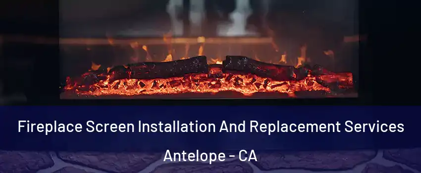  Fireplace Screen Installation And Replacement Services Antelope - CA