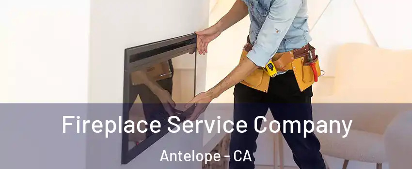 Fireplace Service Company Antelope - CA