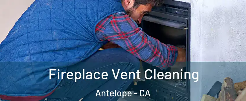  Fireplace Vent Cleaning Antelope - CA