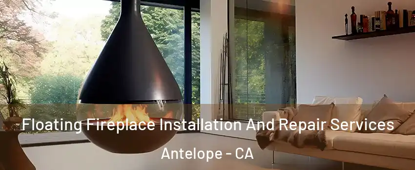  Floating Fireplace Installation And Repair Services Antelope - CA
