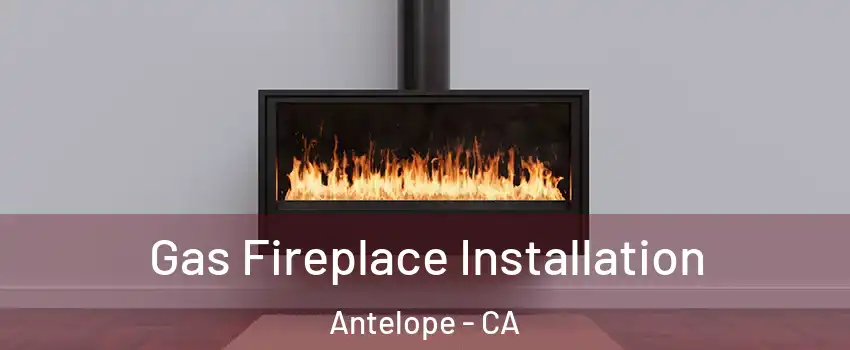  Gas Fireplace Installation Antelope - CA