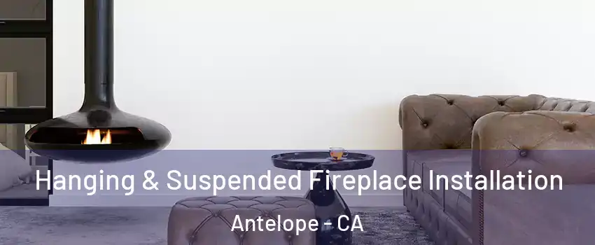  Hanging & Suspended Fireplace Installation Antelope - CA