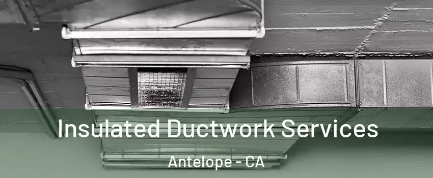  Insulated Ductwork Services Antelope - CA