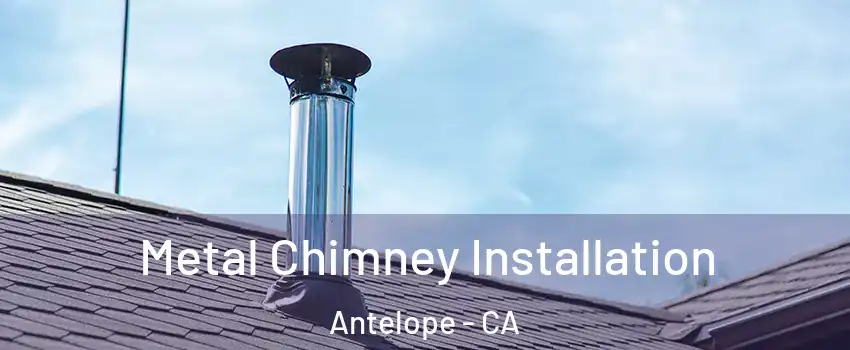  Metal Chimney Installation Antelope - CA