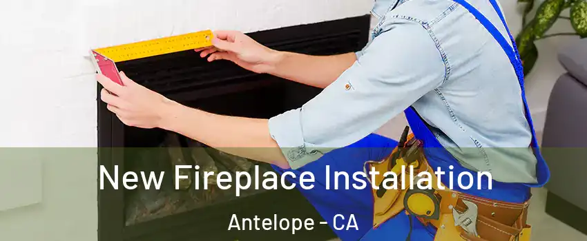  New Fireplace Installation Antelope - CA