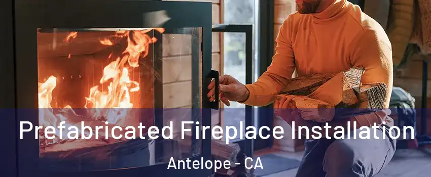  Prefabricated Fireplace Installation Antelope - CA