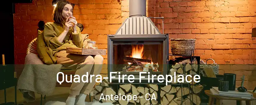  Quadra-Fire Fireplace Antelope - CA