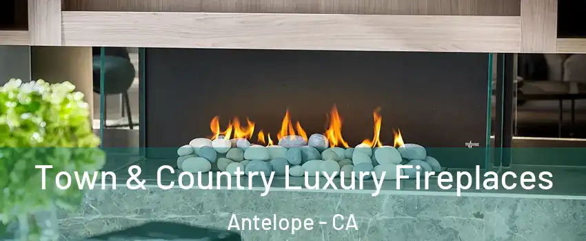  Town & Country Luxury Fireplaces Antelope - CA
