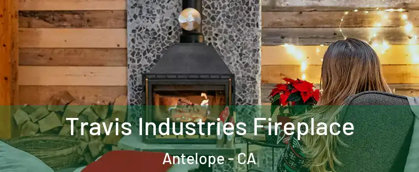  Travis Industries Fireplace Antelope - CA