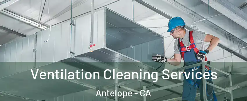  Ventilation Cleaning Services Antelope - CA