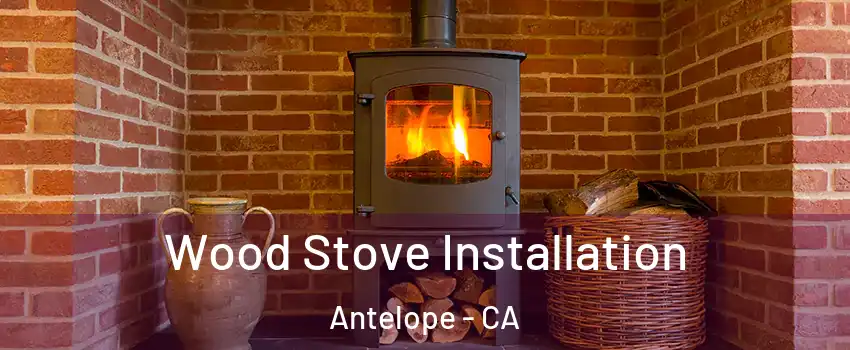  Wood Stove Installation Antelope - CA
